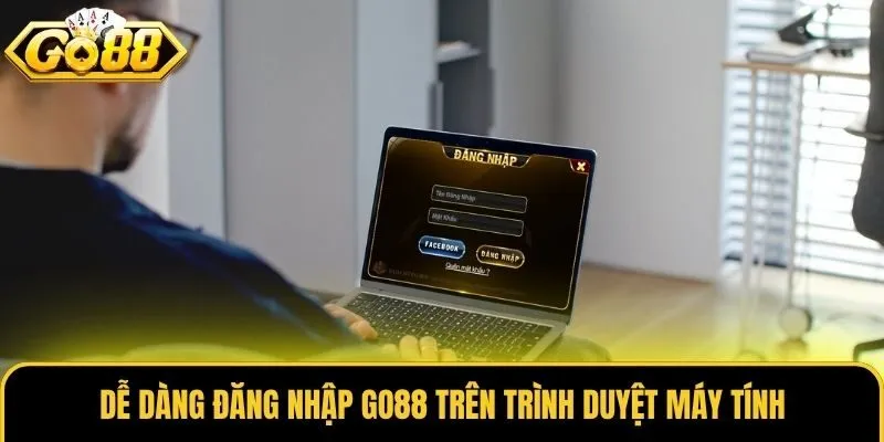 Đăng Nhập Go88 1 Dễ dàng đăng nhập Go88 trên trình duyệt máy tính